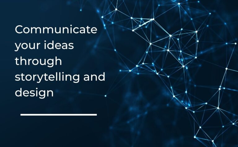 Communicate your ideas through storytelling and design