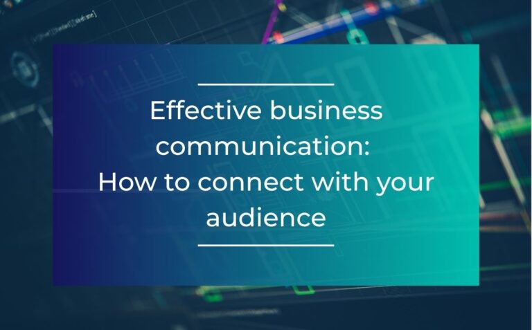 Effective business communication: How to connect with your audience